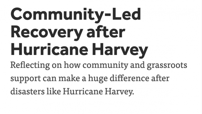image that says Community-Led Recovery after Hurricane Harvey Reflecting on how community and grassroots support can make a huge difference after disasters like Hurricane Harvey. 